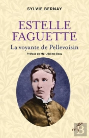 Estelle Faguette : La Voyante De Pellevoisin