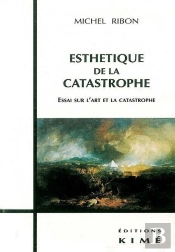 Esthétique De La Catastrophe ; Essai Sur L'Art Et La Catastophe