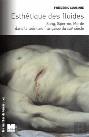Esthétique Des Fluides ; Sang, Sperme Et Merde Au Xvii  Siècle