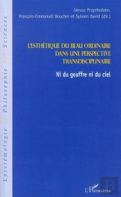 Esthétique Du Beau Ordinaire Dans Une Perspective Transdisciplinaire ; Ni Du Gouffre Ni Du Ciel
