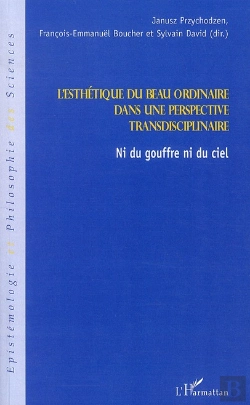 Bertrand.pt - Esthétique Du Beau Ordinaire Dans Une Perspective Transdisciplinaire ; Ni Du Gouffre Ni Du Ciel