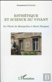 Esthétique Et Science Du Vivant ; De L'École De Montpellier À Henri Bergson