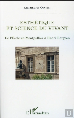 Bertrand.pt - Esthétique Et Science Du Vivant ; De L'École De Montpellier À Henri Bergson