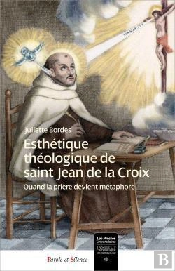 Bertrand.pt - Esthétique Théologique De Saint Jean De La Croix ; Quand La Prière Devient Métaphore