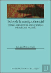 Estilos De Investigación Social. Técnicas, Epistemología, Algo De Anarquía Y Una Pizca De Sociosofía