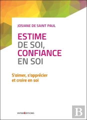 Estime De Soi, Confiance En Soi ; S'Aimer, S'Apprécier Et Croire En Soi (2e Édition)