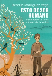 Esto De Ser Humano. Contemplando La Luz A Través De La Herida