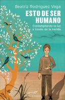 Esto De Ser Humano. Contemplando La Luz A Través De La Herida
