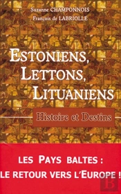 Estoniens, Lettons, Lituaniens : Histoire Et Destins