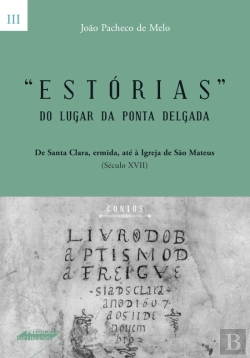 Bertrand.pt - Estórias do Lugar da Ponta Delgada - Volume III