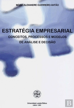 Bertrand.pt - Estratégia Empresarial - Conceitos, Processos e Modelos de Análise e Decisão