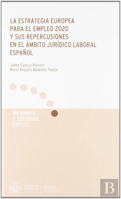 Estrategia Europea Para El Empleo 2020 Y Sus Repercusiones En El Ambito Juridico Laboral Español., L