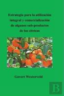 Estrategia Para La Utilizacion Integral Y Comercializacion  De Algunos Sub-Productos  De Los Citricos