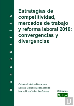 Bertrand.pt - Estrategias De Competitivad, Mercados De Trabajo Y Reforma Laboral 2010: Convergencias Y Divergencia