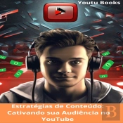 Estratégias De Conteúdo: Cativando Sua Audiência No Youtube
