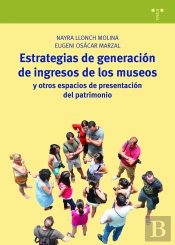 Estrategias De Generación De Ingresos De Los Museos Y Otros Espacios De Presentación Del Patrimonio