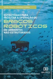 Estratégias Para Facilitar A Operação De Braços Robóticos Em Ambientes Não-Estruturados