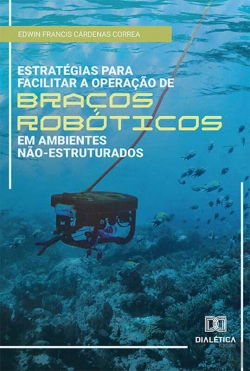 Bertrand.pt - Estratégias Para Facilitar A Operação De Braços Robóticos Em Ambientes Não-Estruturados
