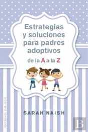 Estrategias Y Soluciones Para Padres Adoptivos De La A A La Z