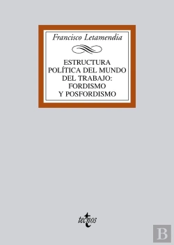 Bertrand.pt - Estructura Pol¡Tica Del Mundo Del Trabajo:Fordismo Y Posfordismo