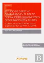 Estudio De Derecho Comparado En El Delito De Fraude De Subvenciones, Desgravaciones Y Ayudas (Papel