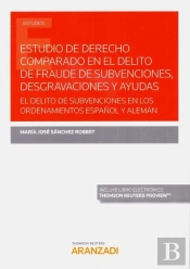 Estudio De Derecho Comparado En El Delito De Fraude De Subvenciones, Desgravaciones Y Ayudas (Papel