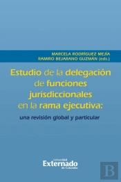 Estudio De La Delegación De Funciones Jurisdiccionales En La Rama Ejecutiva: Una Revisión Global Y Particular