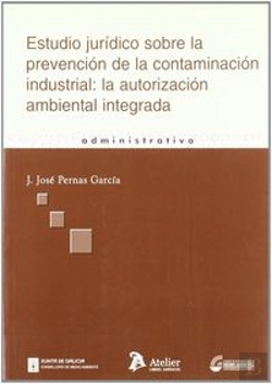 Bertrand.pt - Estudio Juridico Sobre La Prevencion De La Contaminacion Industrial: La Autorizacion Ambiental Integ