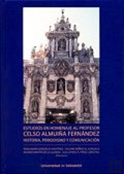 Bertrand.pt - Estudios En Homenaje Al Profesor Celso Almuiña Fernández. Historia, Periodismo Y Comunicación