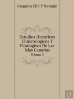 Bertrand.pt - Estudios Historicos Climatologicos Y Patalogicos De Las Islas Canarias Volume 3