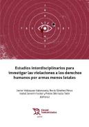 Estudios Interdisciplinarios Para Investigar Las Violaciones A Los Derechos Humanos Por Armas Menos