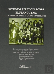 Estudios Jurídicos Sobre El Franquismo. La Familia Ideal Y Otras Cuestiones