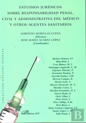 Estudios Jurídicos Sobre Responsabilidad Penal, Civil Y Administrativa Del Médico Y Otros Agentes Sa