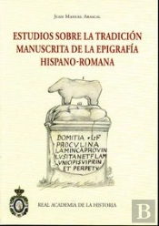 Estudios Sobre La Tradicion Manuscrita De La Epigrafia Hispano-Romana
