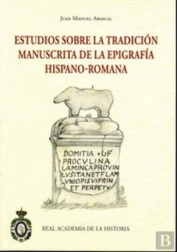 Bertrand.pt - Estudios Sobre La Tradicion Manuscrita De La Epigrafia Hispano-Romana
