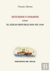 Estudios Y Ensayos Sobre El Exilio Republicano De 1939