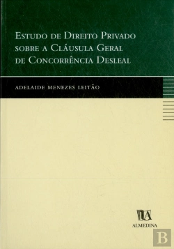 Bertrand.pt - Estudo de Direito Privado Sobre a Cláusula Geral de Concorrência Desleal