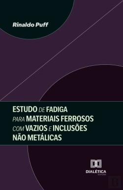Bertrand.pt - Estudo De Fadiga Para Materiais Ferrosos Com Vazios E Inclusões Não Metálicas