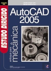 Estudo Dirigido de AutoCAD 2005 - Enfoque Para Mecânica