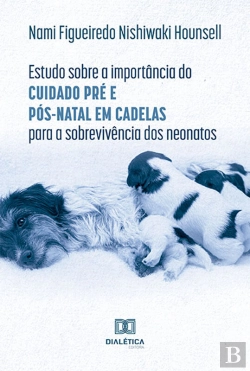 Bertrand.pt - Estudo Sobre A Importância Do Cuidado Pré E Pós-Natal Em Cadelas Para A Sobrevivência Dos Neonatos
