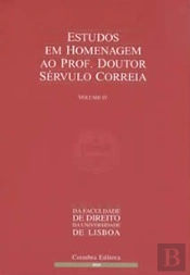 Estudos em Homenagem ao Prof. Doutor Sérvulo Correia - Volume IV