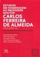 Estudos em Homenagem ao Professor Doutor Carlos Ferreira de Almeida - Volume III