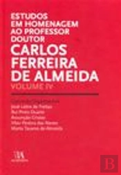 Estudos em Homenagem ao Professor Doutor Carlos Ferreira de Almeida - Volume IV