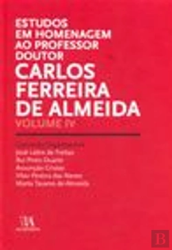 Bertrand.pt - Estudos em Homenagem ao Professor Doutor Carlos Ferreira de Almeida - Volume IV