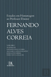 Estudos em Homenagem ao Professor Doutor Fernando Alves Correia - Volume I