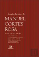 Estudos Jurídicos de Manuel Cortes Rosa - Penal, Fiscal e Privado