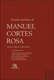 Estudos Jurídicos de Manuel Cortes Rosa - Penal, Fiscal e Privado