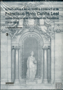 Bertrand.pt - Estudos sobre a Acção Política Parlamentar de Francisco Pinto Cunha Leal como Deputado ao Congresso da República 1918-1926