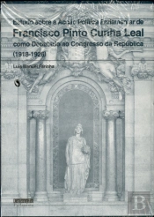 Estudos sobre a Acção Política Parlamentar de Francisco Pinto Cunha Leal como Deputado ao Congresso da República 1918-1926