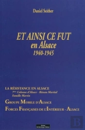 Et Ainsi Ce Fut En Alsace 1940-1945 ; La Résistance En Alsace